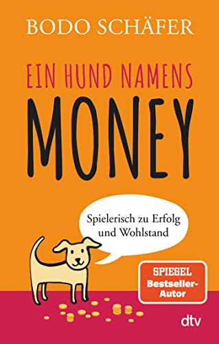 Ein Hund namens Money: Spielerisch zu Erfolg und Wohlstand von dtv Verlagsgesellschaft
